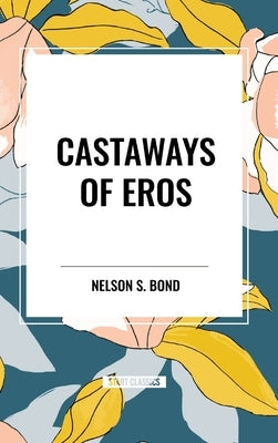 Castaways of Eros by Bond, Nelson S.