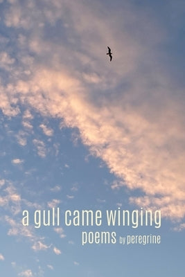 A gull came winging: poems by Peregrine