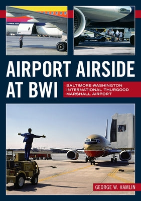 Airport Airside at Bwi: Baltimore-Washington International Thurgood Marshall Airport by Hamlin, George W.