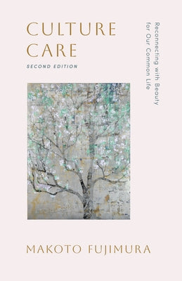 Culture Care: Reconnecting with Beauty for Our Common Life by Labberton, Mark