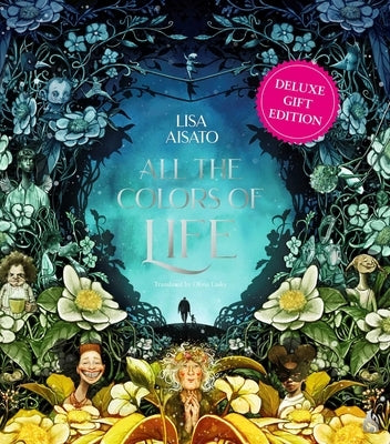 All the Colors of Life: Deluxe Gift Edition: An Illustrated Coffee Table Book for Occasions and Celebrations by Aisato, Lisa