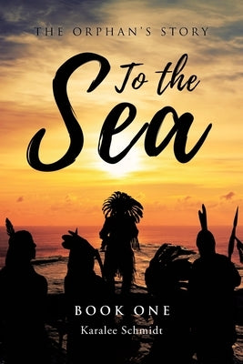 To the Sea: Book One by Schmidt, Karalee