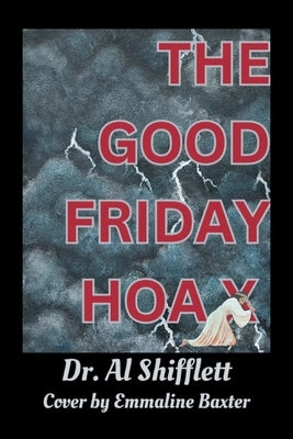 The Good Friday Hoax by Shifflett, Al