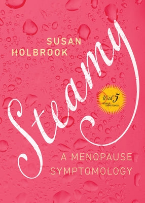 Steamy: A Menopause Symptomology by Holbrook, Susan