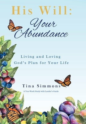 His Will: Your Abundance: Living and Loving God's Plan for Your Life by Simmons, Tina