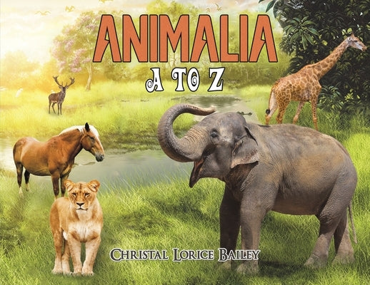 Animalia: A to Z by Bailey, Christal Lorice