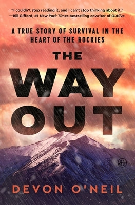 The Way Out: A True Story of Survival in the Heart of the Rockies by O'Neil, Devon
