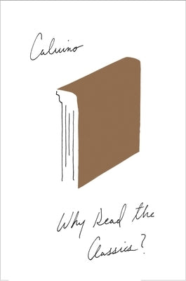 Why Read the Classics? by Calvino, Italo
