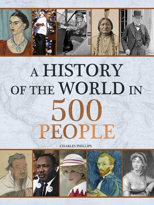 History of the World in 500 People by Phillips, Charles