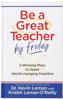 Be a Great Teacher by Friday: 5 Winning Plays to Spark World-Changing Potential by Leman, Kevin