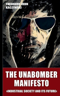 The Unabomber Manifesto (New Edition 2023): Industrial Society and Its Future by Kaczynski, Theodore John