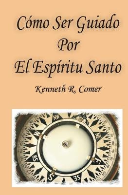 Como Ser Guiado Por El Espiritu Santo by Comer, Kenneth R.