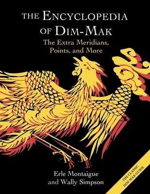 The Encyclopedia of Dim-Mak: The Extra Meridians, Points, and More by Montaigue, Erle