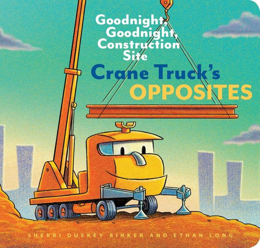 Crane Truck's Opposites: Goodnight, Goodnight, Construction Site by Long, Ethan