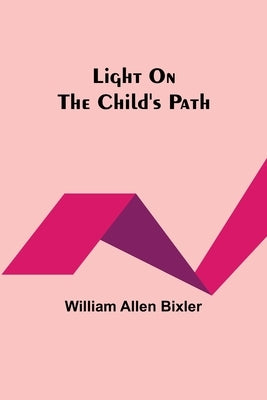 Light On the Child's Path by Allen Bixler, William