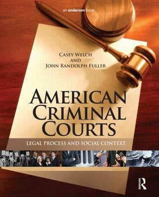 American Criminal Courts: Legal Process and Social Context by Welch, Casey