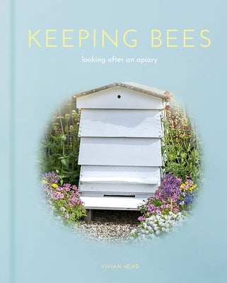 Keeping Bees: Looking After an Apiary by Head, Vivian