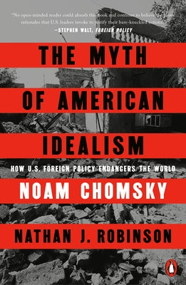 The Myth of American Idealism: How U.S. Foreign Policy Endangers the World by Chomsky, Noam