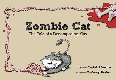 Zombie Cat: The Tale of a Decomposing Kitty by Atherton, Isabel
