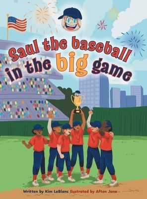 Saul the Baseball in the Big Game by LeBlanc, Kim