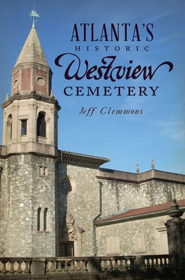 Atlanta's Historic Westview Cemetery by Clemmons, Jeff