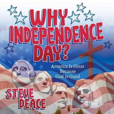 Why Independence Day?: America Is Great Because God Is Good by Deace, Steve