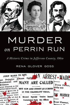 Murder on Perrin Run: A Historic Crime in Jefferson County, Ohio by Goss, Rena Glover