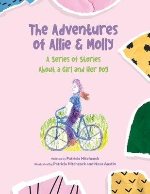 The Adventures of Allie & Molly A series of Stories about a Girl and her Dog by Hitchcock, Paticia