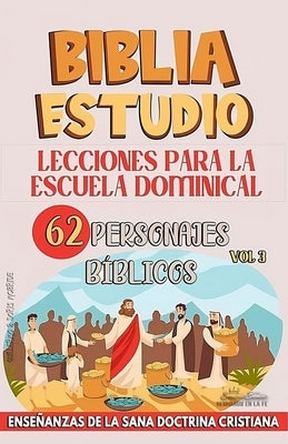 Lecciones Para Escuela Dominical: 62 Personajes Bíblicos: Enseñanzas de la Sana Doctrina Cristiana by B&#195;&#173;blicos, Sermones