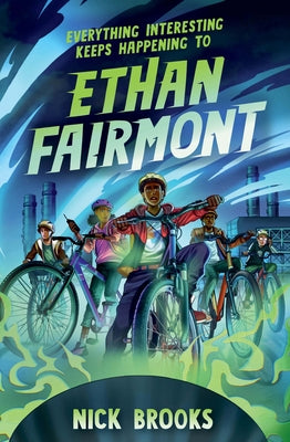 Everything Interesting Keeps Happening to Ethan Fairmont by Brooks, Nick