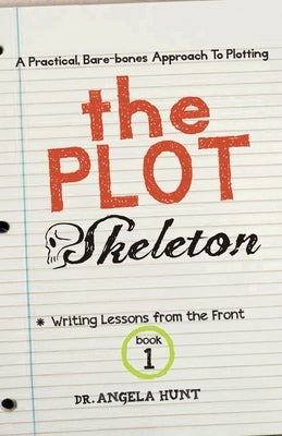 The Plot Skeleton by Hunt, Angela E.