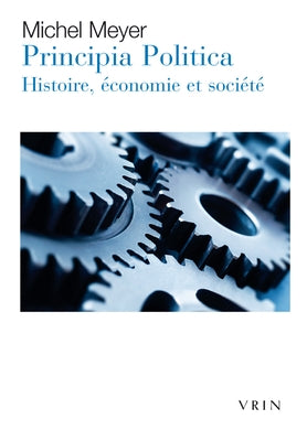 Principia Politica: Histoire, Economie Et Societe by Meyer, Michel