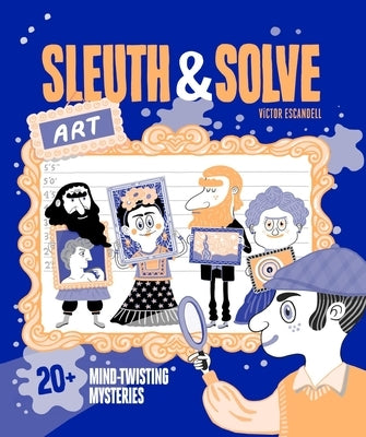 Sleuth & Solve: Art: 20+ Mind-Twisting Mysteries by Gallo, Ana