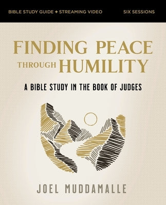 Finding Peace Through Humility Bible Study Guide Plus Streaming Video: A Bible Study in the Book of Judges by Muddamalle, Joel