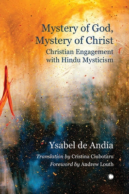 Mystery of God, Mystery of Christ: Christian Engagement with Hindu Mysticism by de Andia, Ysabel