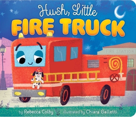 Hush, Little Fire Truck by Colby, Rebecca
