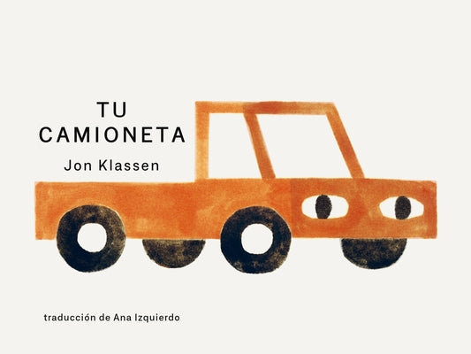 Tu Camioneta: (Un Libro Ingenioso Con Arte Minimalista Que Explora La Pertenencia, La Imaginación Y La Perspectiva Para Niños de 2 a 5 Años) by Klassen, Jon