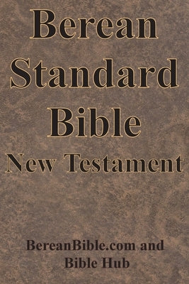 Berean Standard Bible New Testament by Bereanbible Com