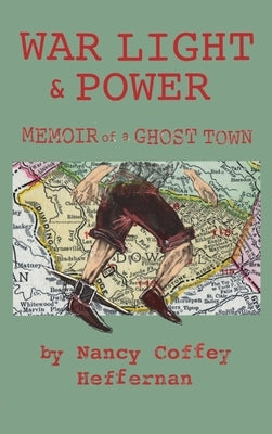 War Light & Power: Memoir of a Ghost Town by Heffernan, Nancy Coffey
