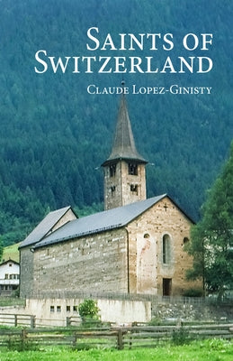 Saints of Switzerland by Lopez-Ginisty, Claude