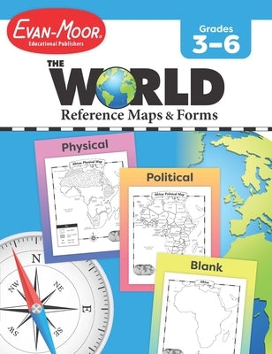 The World - Reference Maps & Forms, Grade 3 - 6 - Teacher Resource by Evan-Moor Educational Publishers