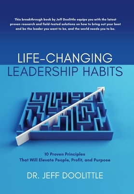 Life-Changing Leadership Habits: 10 Proven Principles That Will Elevate People, Profit, and Purpose by Doolittle, Jeff