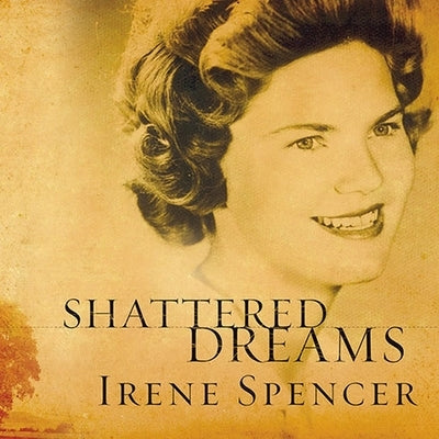 Shattered Dreams Lib/E: My Life as a Polygamist's Wife by Spencer, Irene