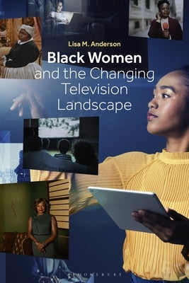 Black Women and the Changing Television Landscape by Anderson, Lisa M.