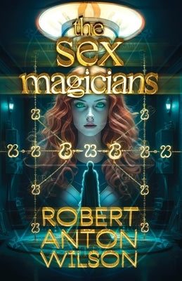 The Sex Magicians by Wilson, Robert Anton