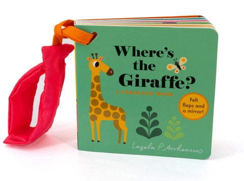 Where's the Giraffe?: A Stroller Book: (An Interactive, Sensory Lift-The-Flap Book with Felt Flaps and a Mirror for Babies & Toddlers. Jungle Animals by Arrhenius, Ingela P.