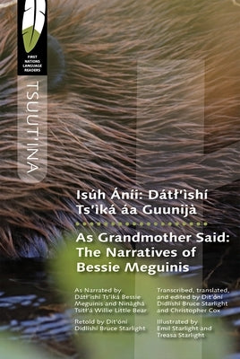 Isúh Áníi / As Grandmother Said: Dátl'ìshí Ts'ìká Áa Guunijà / The Narratives of Bessie Meguinis by Cox, Christopher