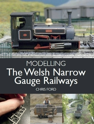 Modelling the Welsh Narrow Gauge Railways by Ford, Chris