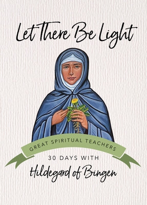 Let There Be Light by Hildegard of Bingen