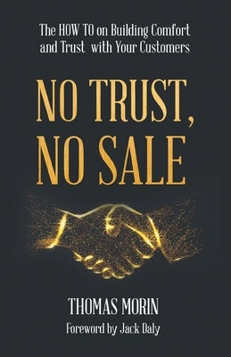 No Trust, No Sale: The HOW TO on Building Comfort and Trust with Your Customers by Morin, Thomas